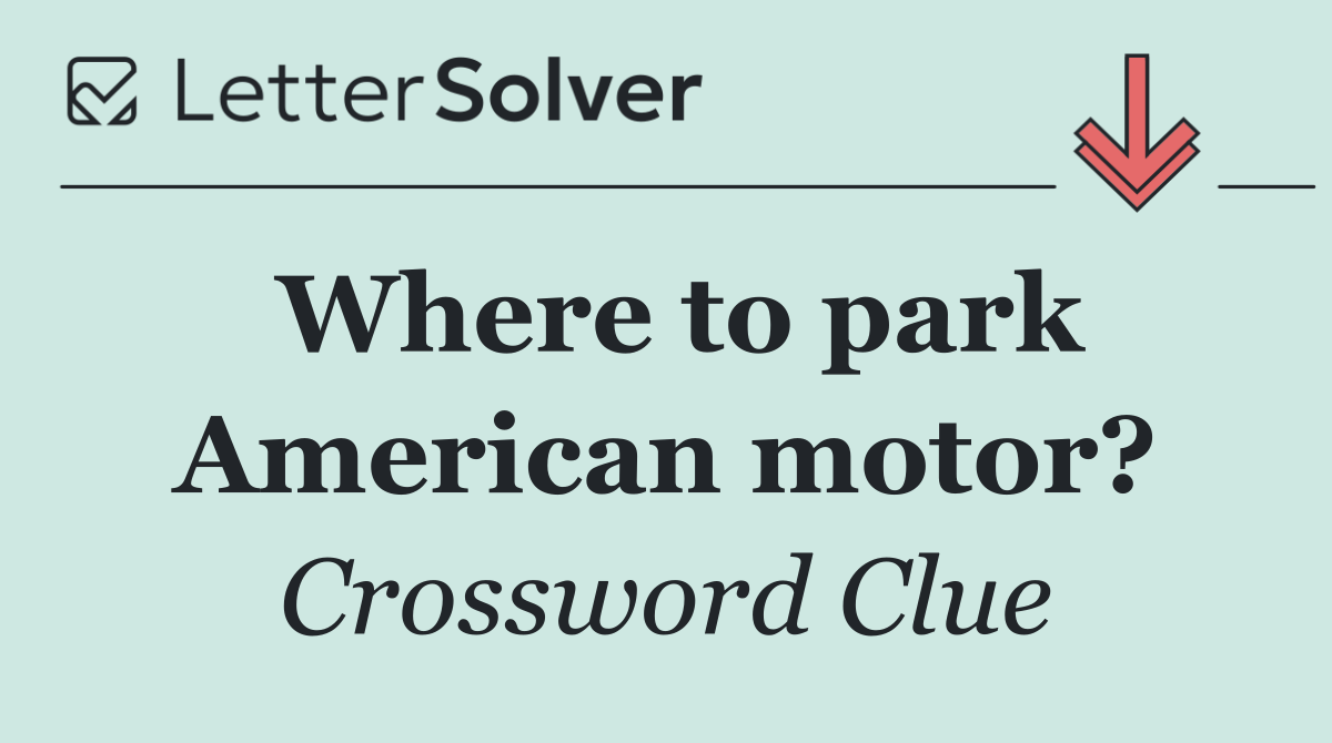 Where to park American motor?