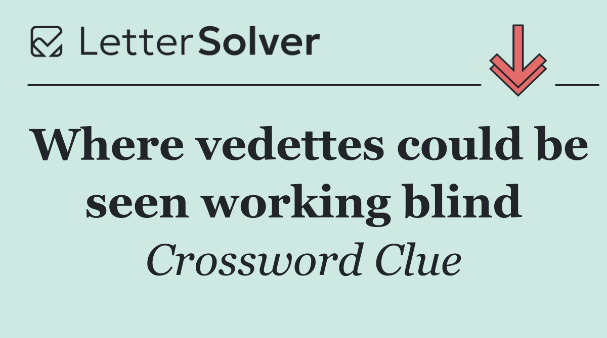 Where vedettes could be seen working blind