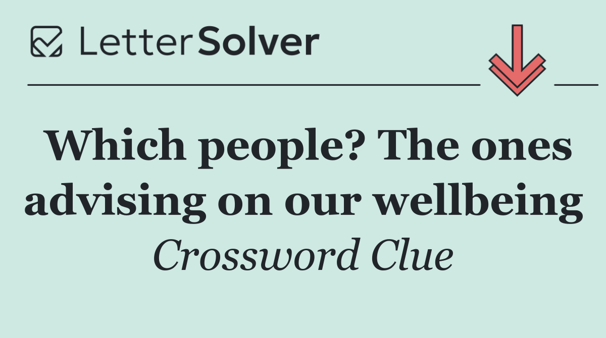 Which people? The ones advising on our wellbeing