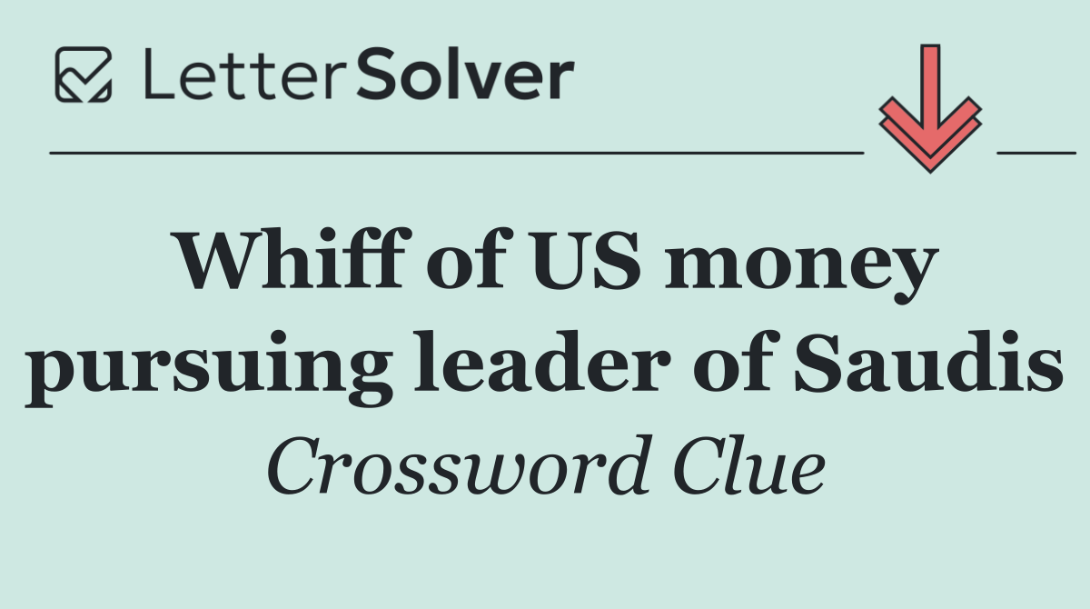 Whiff of US money pursuing leader of Saudis
