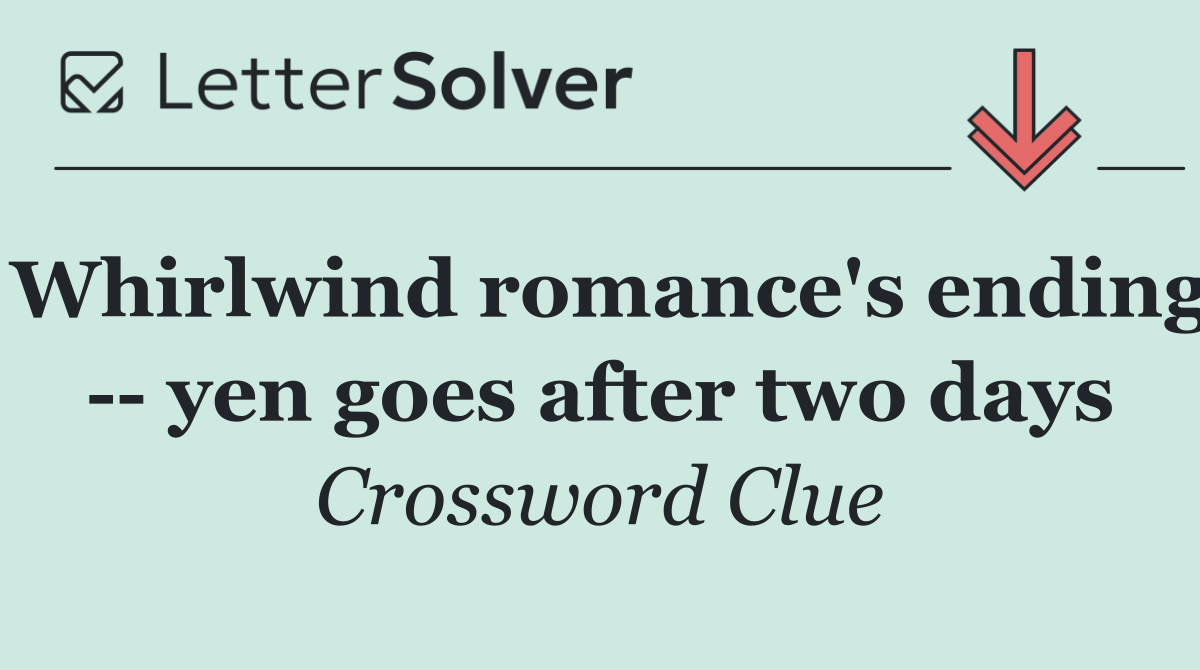 Whirlwind romance's ending    yen goes after two days