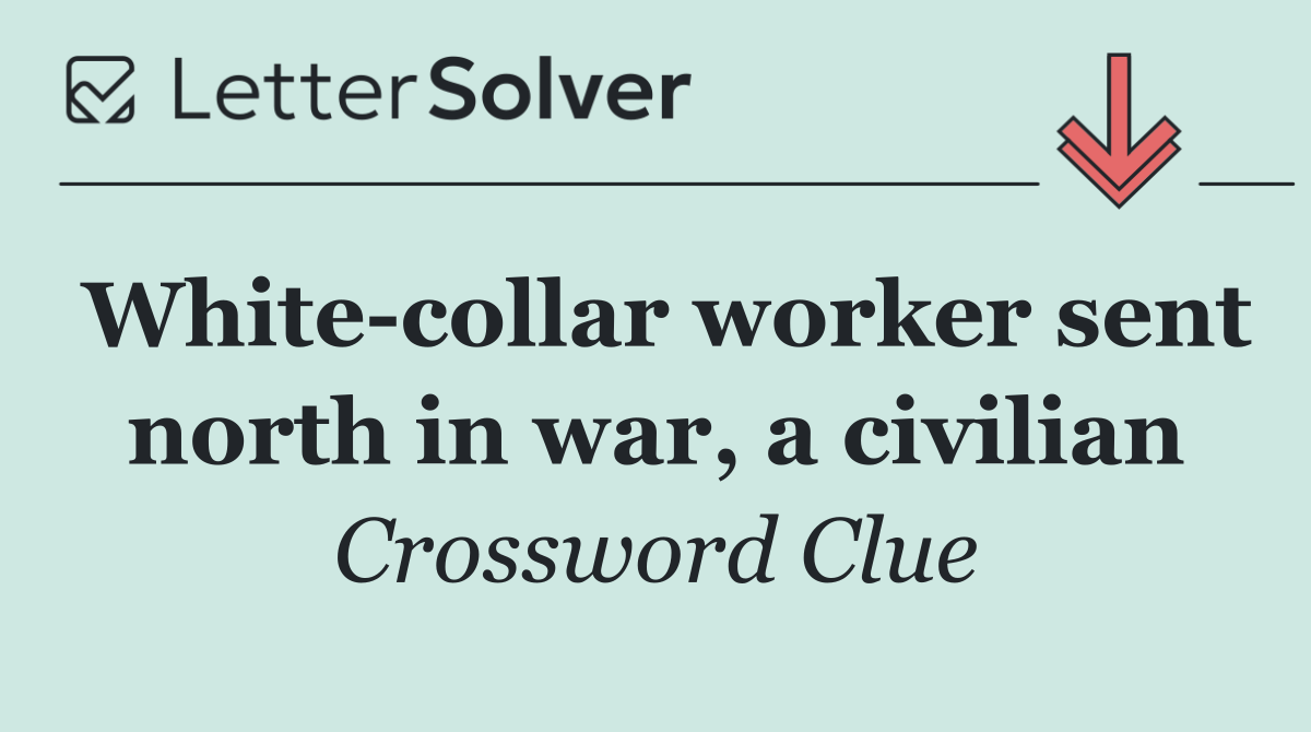 White collar worker sent north in war, a civilian