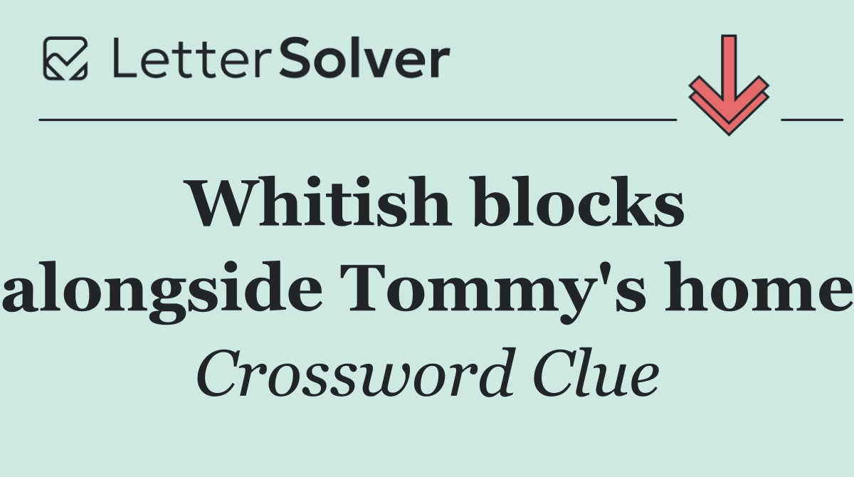 Whitish blocks alongside Tommy's home