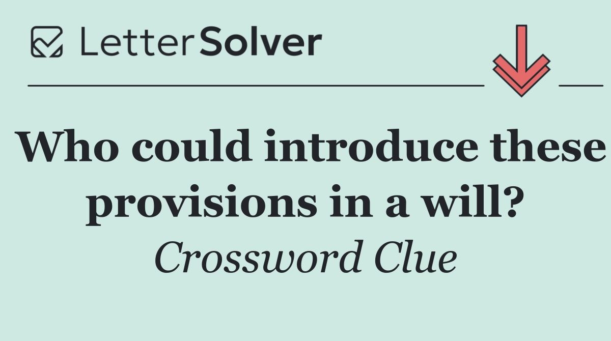 Who could introduce these provisions in a will?