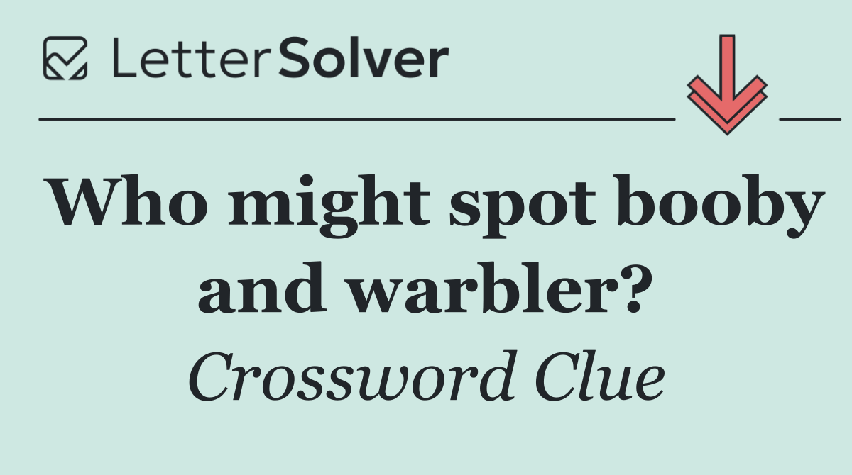 Who might spot booby and warbler?