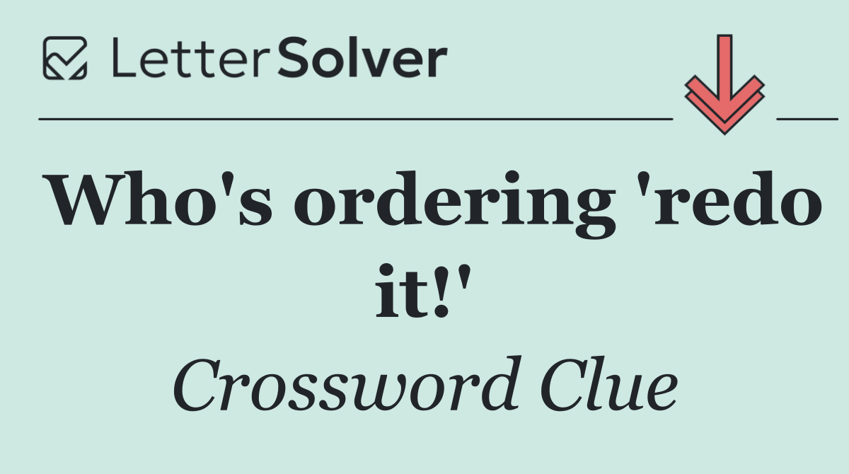 Who's ordering 'redo it!'