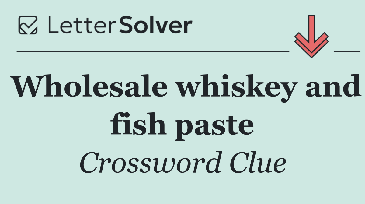 Wholesale whiskey and fish paste