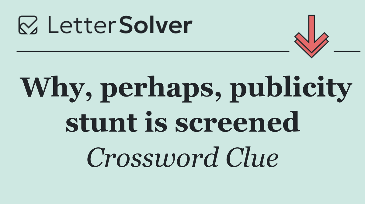 Why, perhaps, publicity stunt is screened