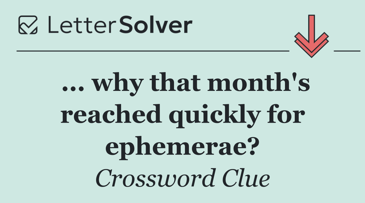 ... why that month's reached quickly for ephemerae?