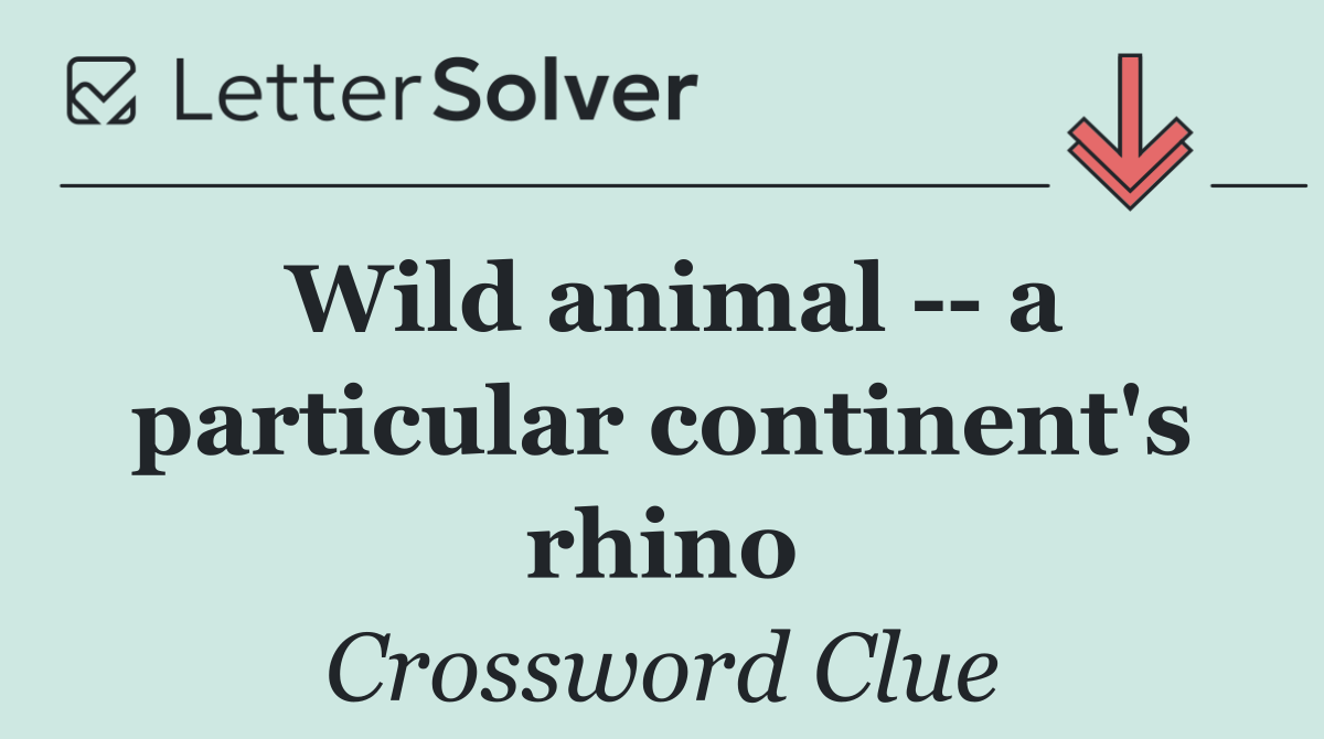 Wild animal    a particular continent's rhino