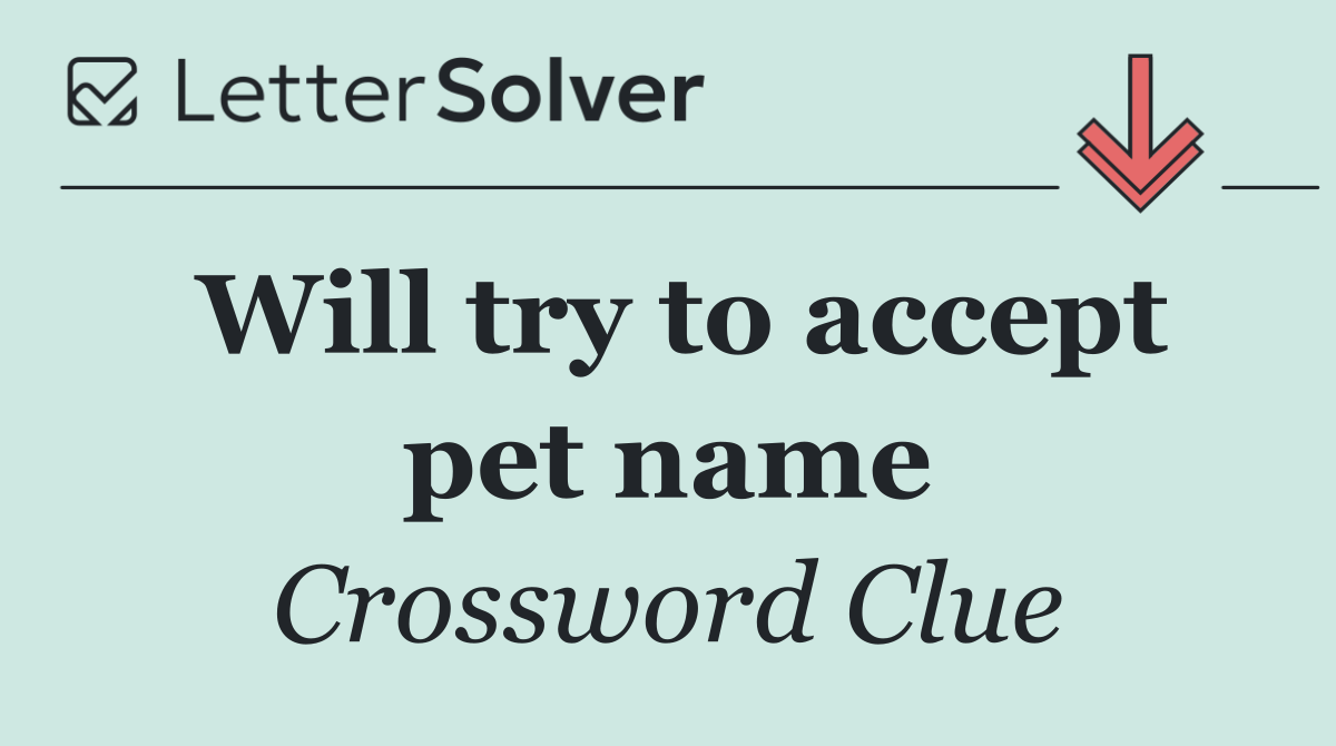 Will try to accept pet name