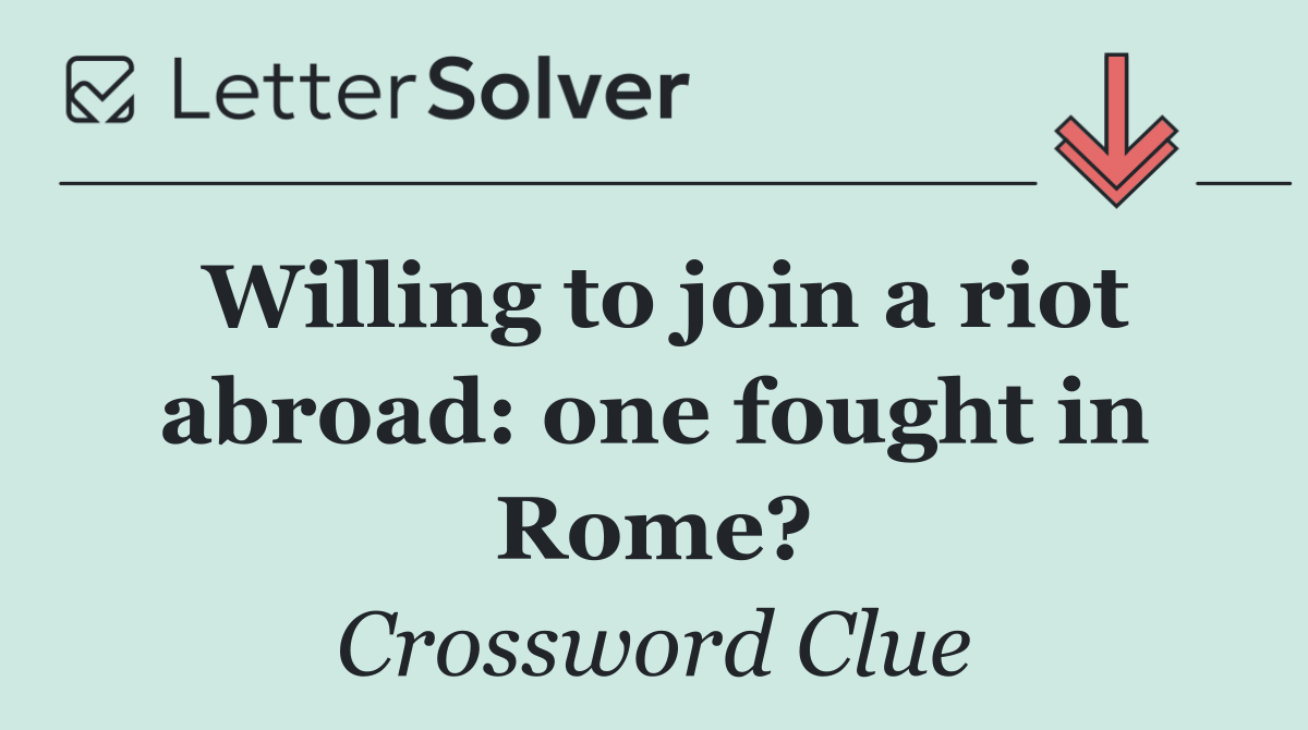 Willing to join a riot abroad: one fought in Rome?