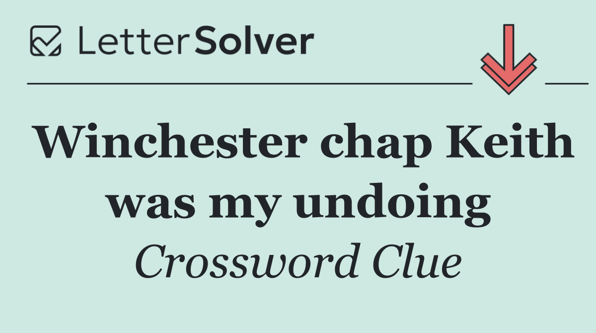 Winchester chap Keith was my undoing