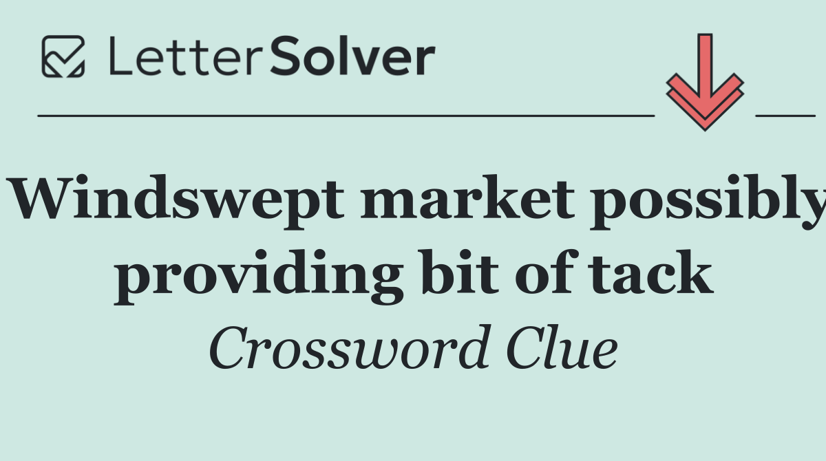 Windswept market possibly providing bit of tack