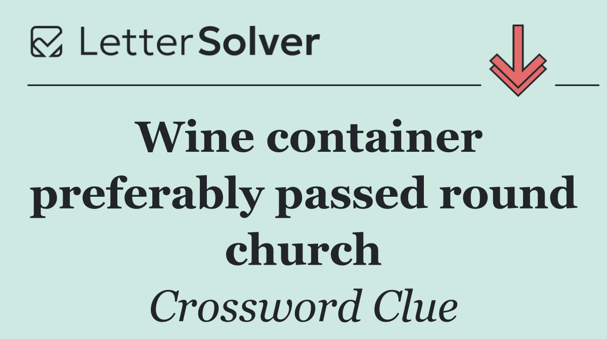 Wine container preferably passed round church