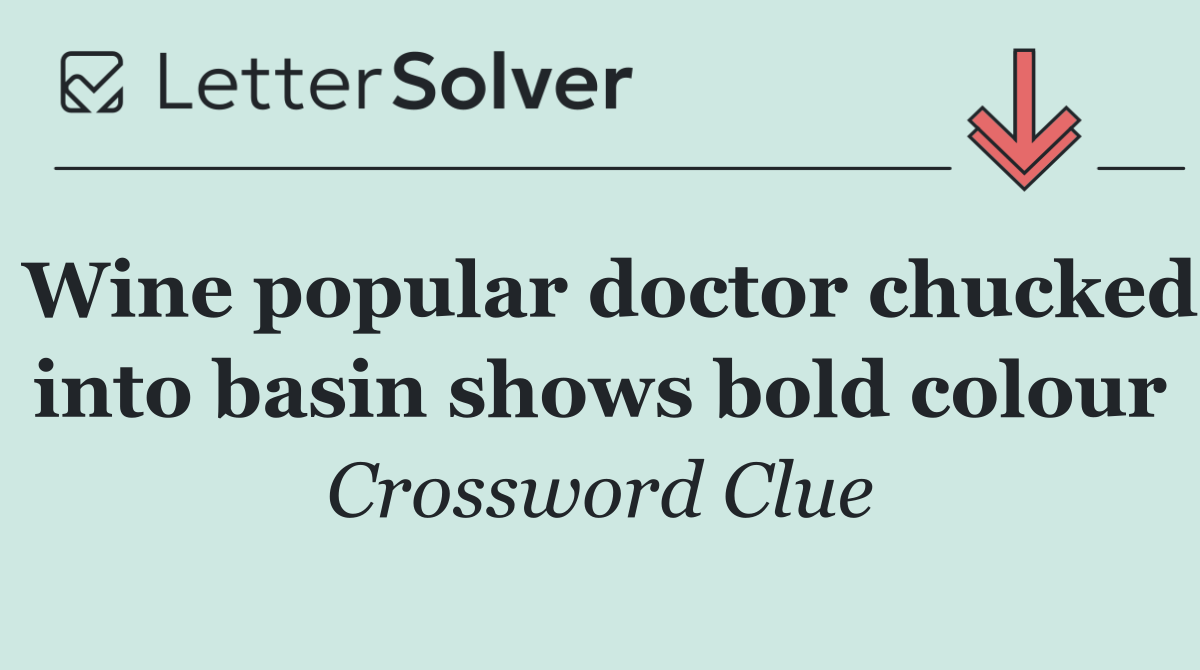 Wine popular doctor chucked into basin shows bold colour
