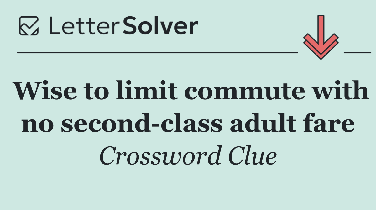 Wise to limit commute with no second class adult fare