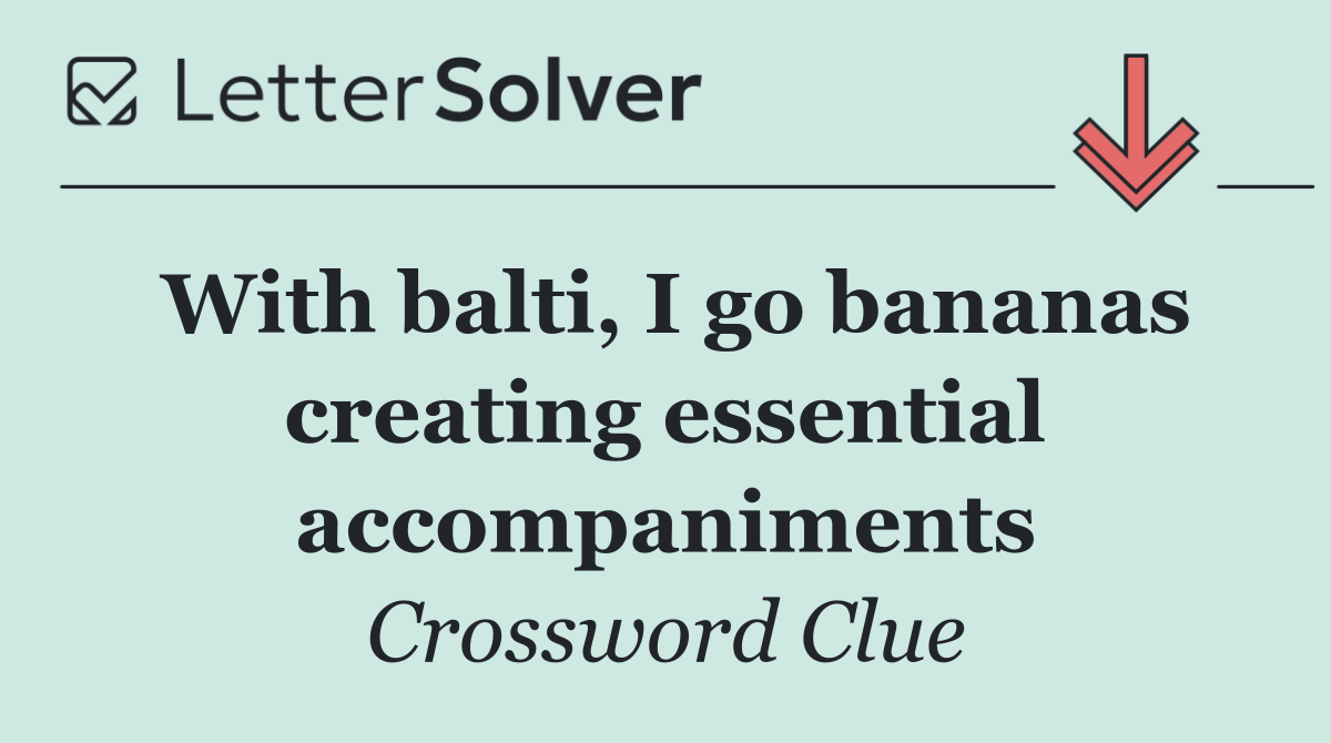 With balti, I go bananas creating essential accompaniments