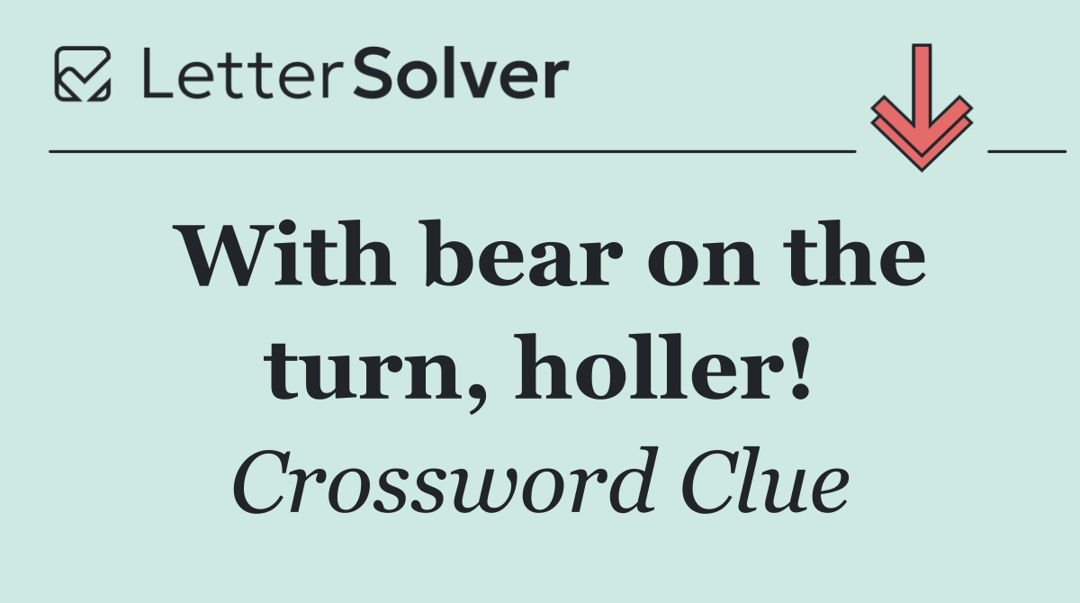 With bear on the turn, holler!