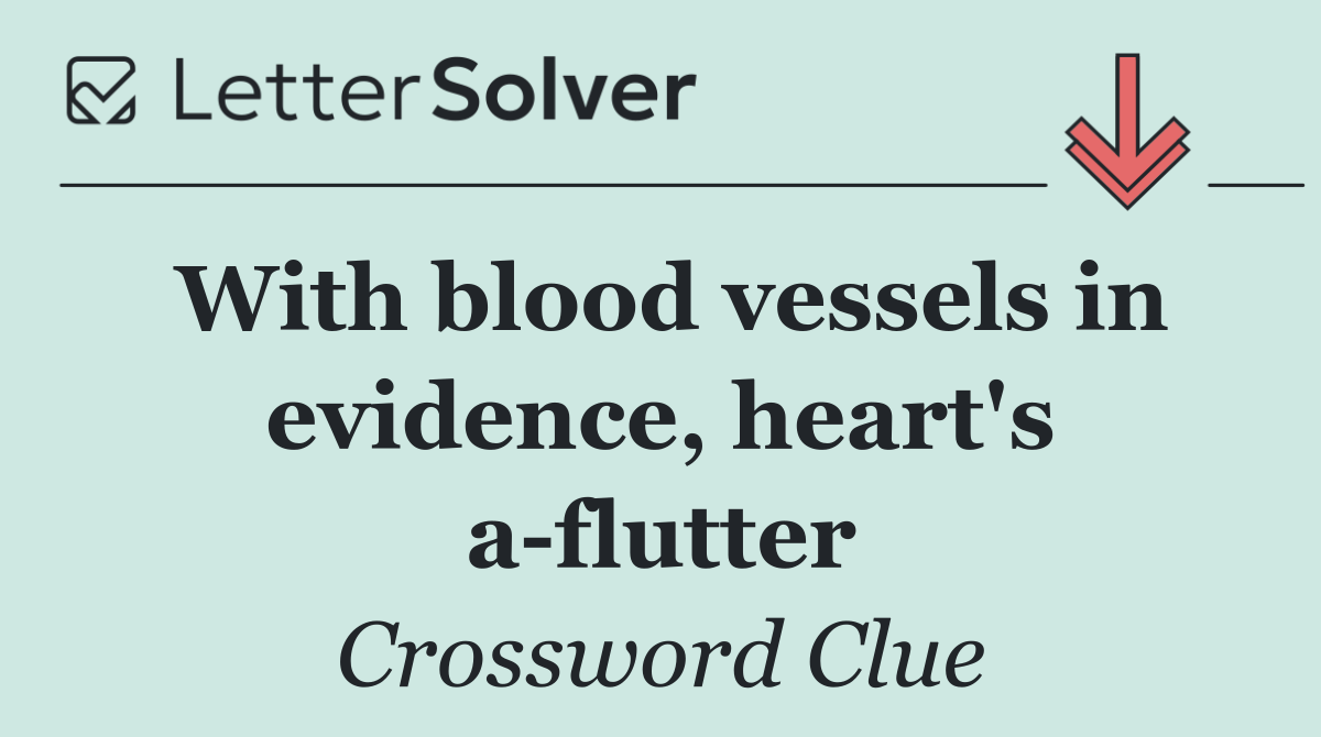 With blood vessels in evidence, heart's a flutter