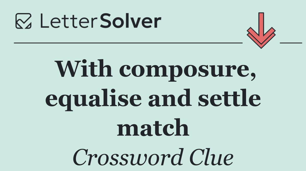 With composure, equalise and settle match