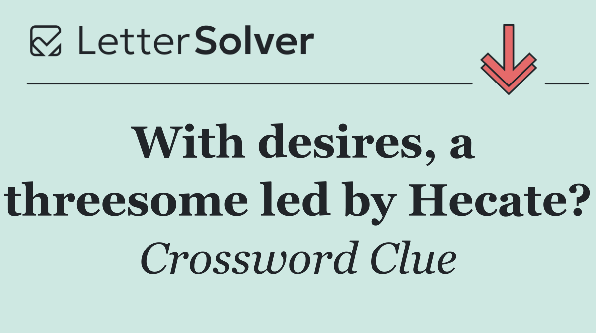 With desires, a threesome led by Hecate?