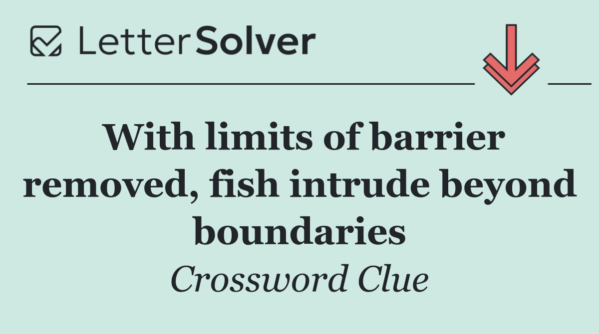 With limits of barrier removed, fish intrude beyond boundaries