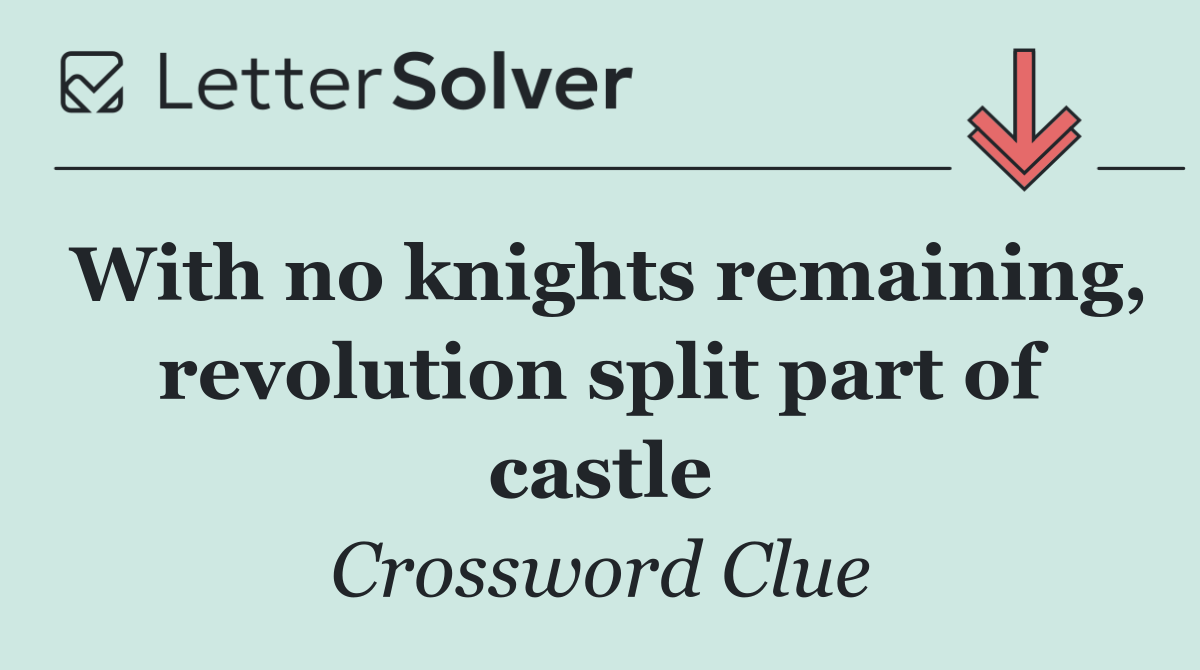 With no knights remaining, revolution split part of castle