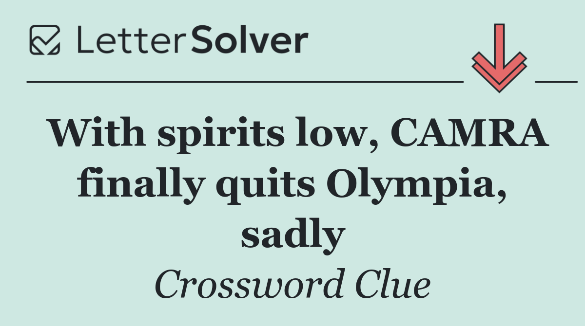 With spirits low, CAMRA finally quits Olympia, sadly