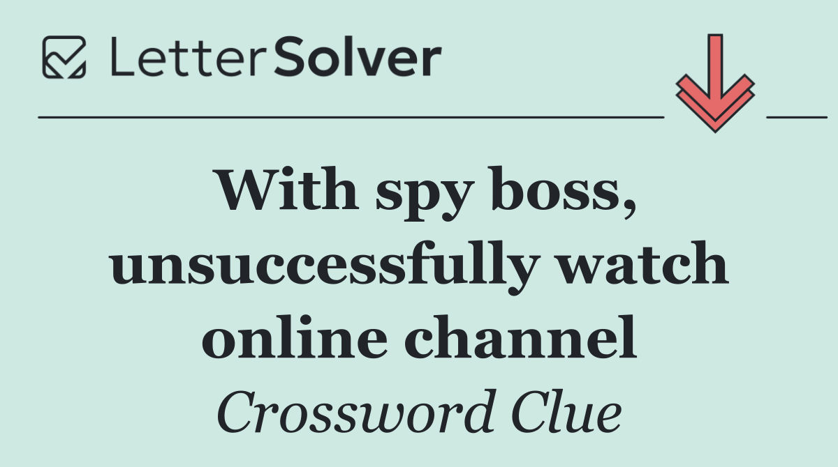 With spy boss, unsuccessfully watch online channel