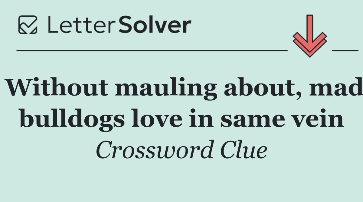 Without mauling about, mad bulldogs love in same vein