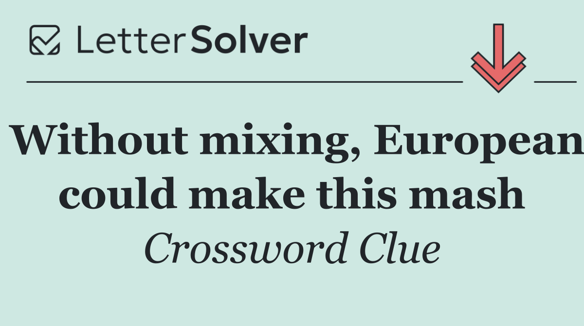 Without mixing, European could make this mash