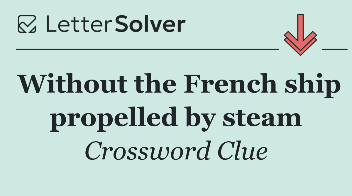 Without the French ship propelled by steam