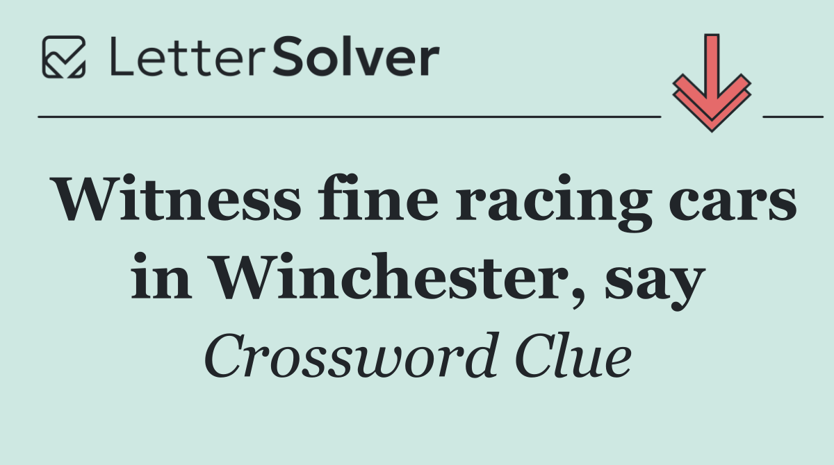 Witness fine racing cars in Winchester, say