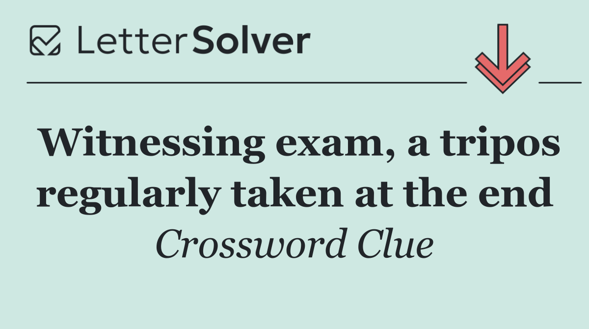 Witnessing exam, a tripos regularly taken at the end