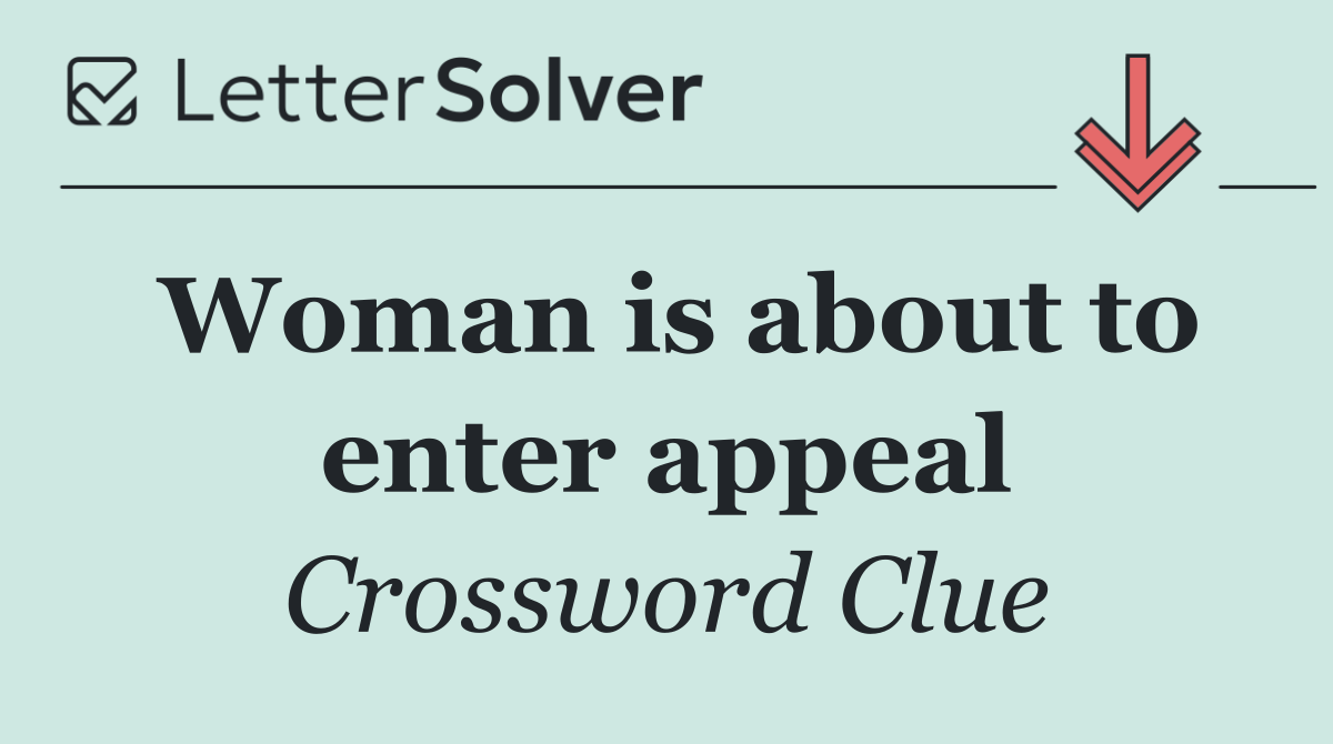 Woman is about to enter appeal