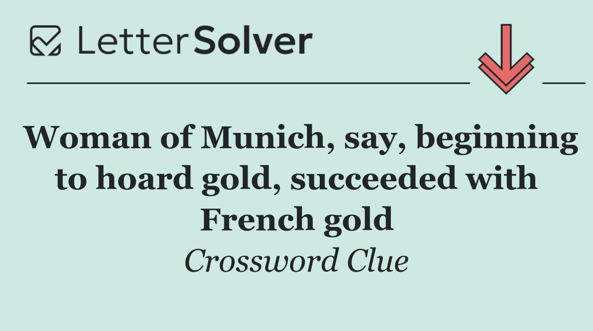 Woman of Munich, say, beginning to hoard gold, succeeded with French gold