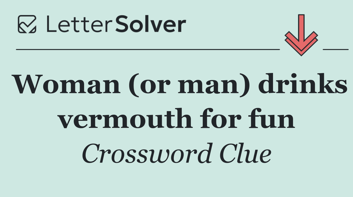 Woman (or man) drinks vermouth for fun