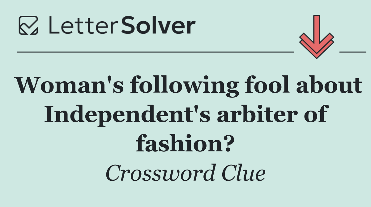 Woman's following fool about Independent's arbiter of fashion?