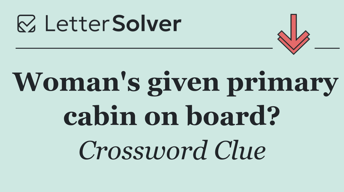 Woman's given primary cabin on board?
