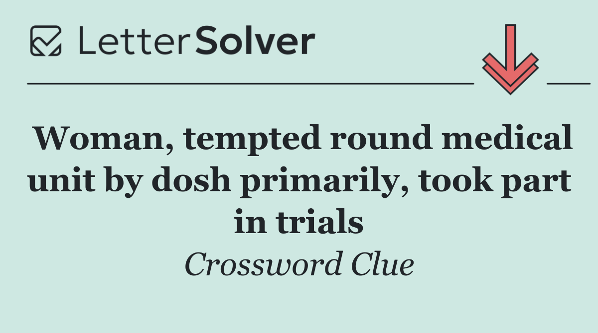 Woman, tempted round medical unit by dosh primarily, took part in trials