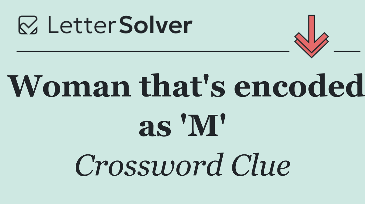 Woman that's encoded as 'M'