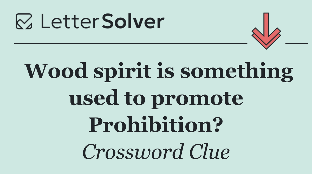 Wood spirit is something used to promote Prohibition?