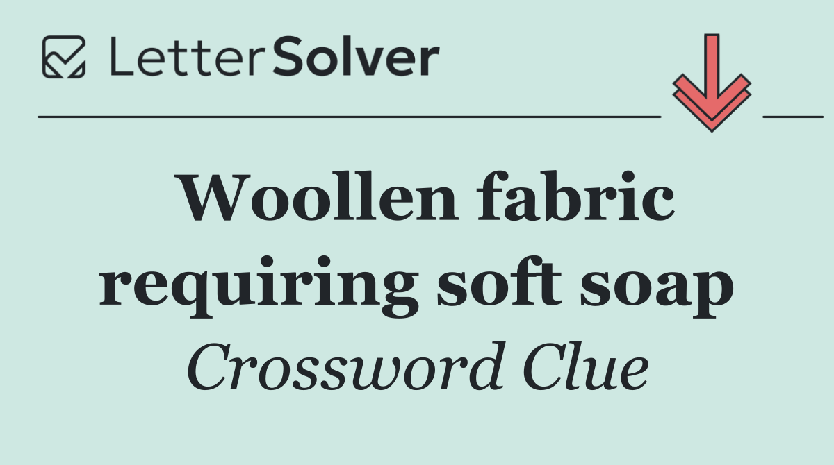 Woollen fabric requiring soft soap