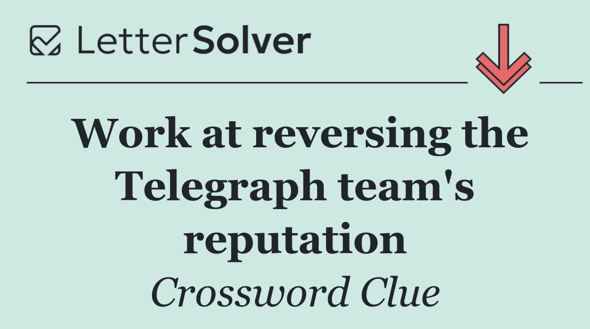 Work at reversing the Telegraph team's reputation