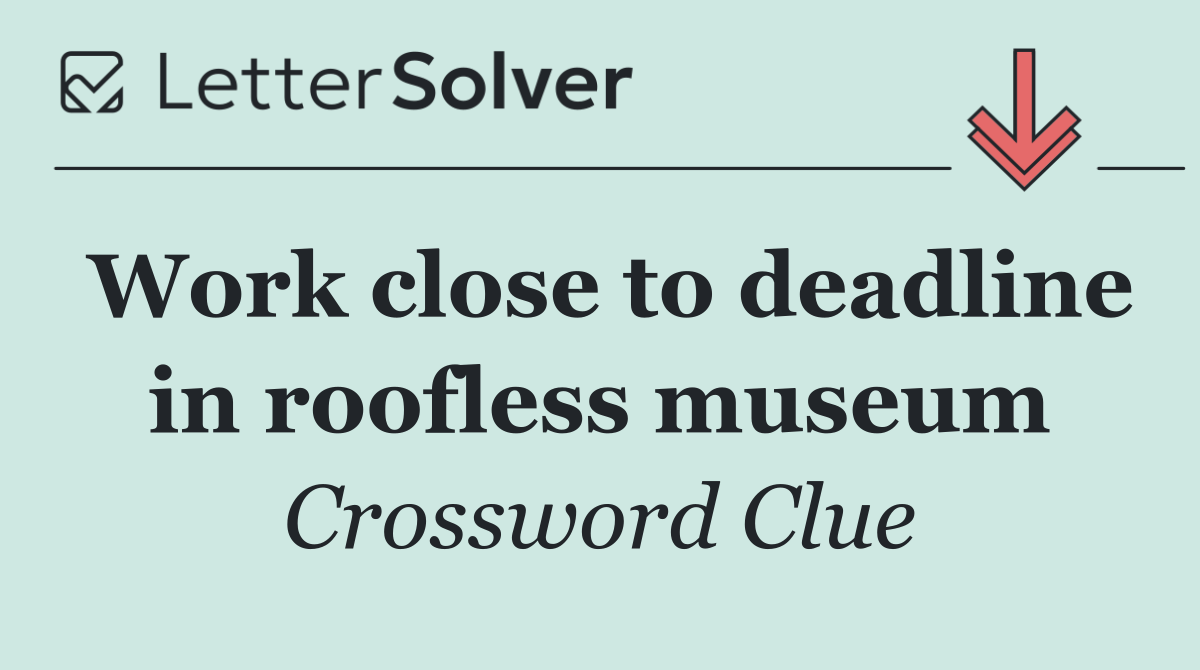 Work close to deadline in roofless museum