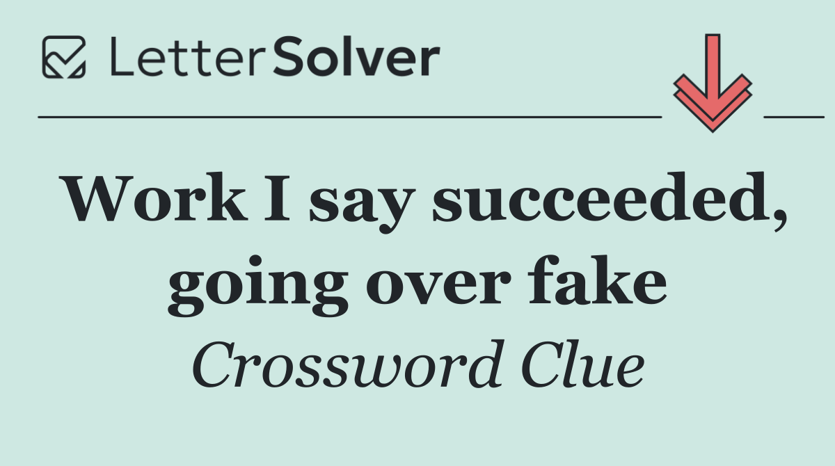 Work I say succeeded, going over fake