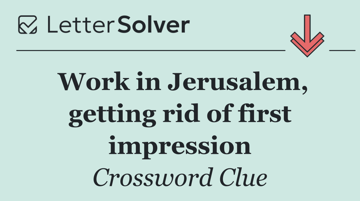 Work in Jerusalem, getting rid of first impression