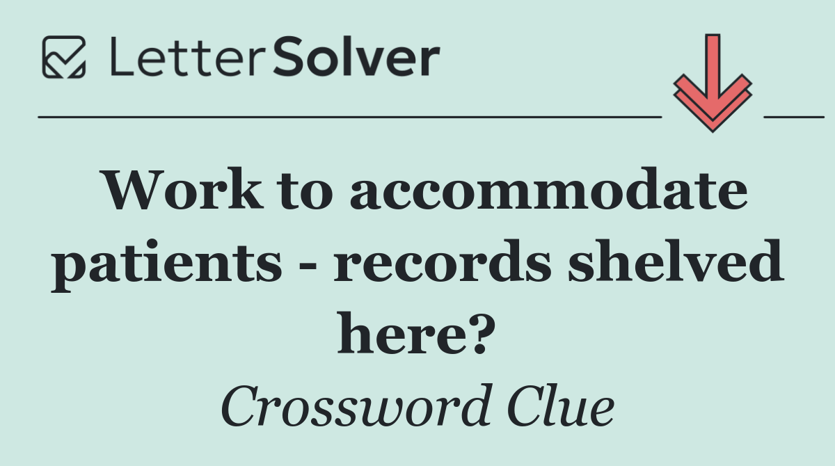 Work to accommodate patients   records shelved here?