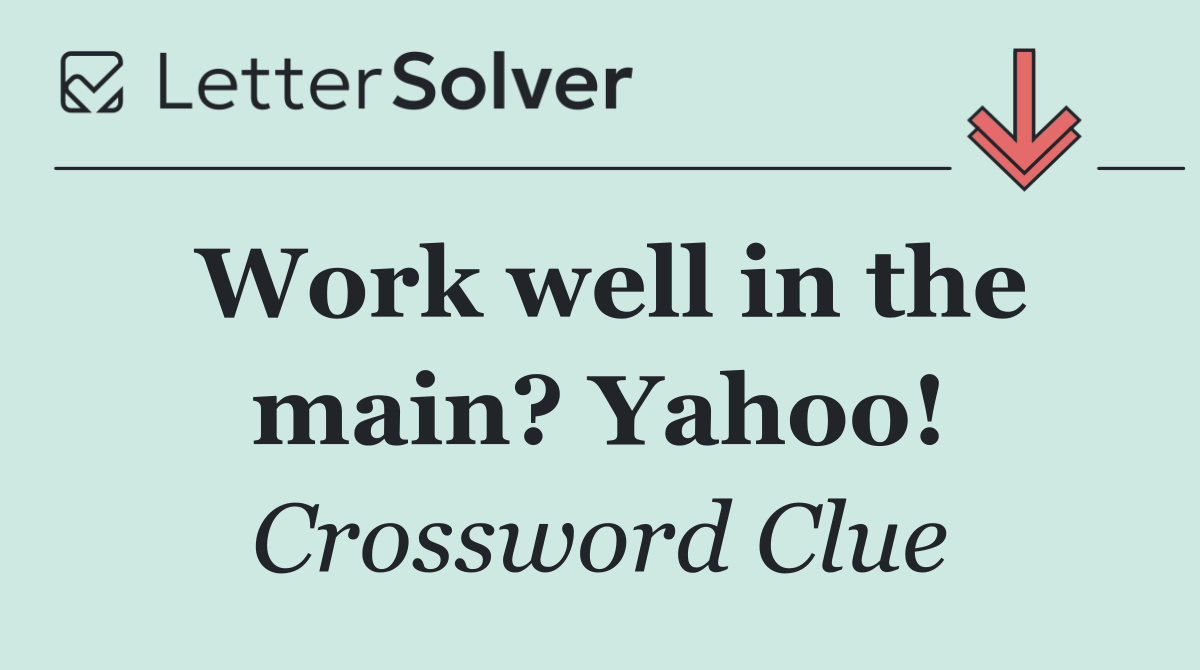Work well in the main? Yahoo!